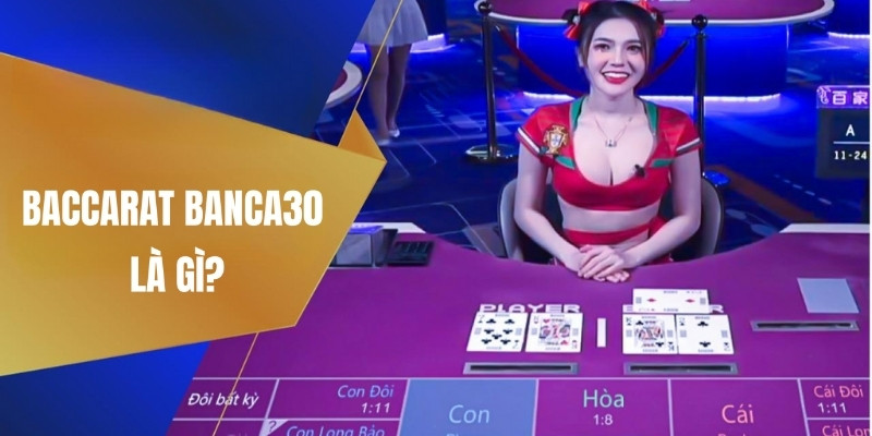 Giới thiệu tổng quan về Baccarat tại Banca30