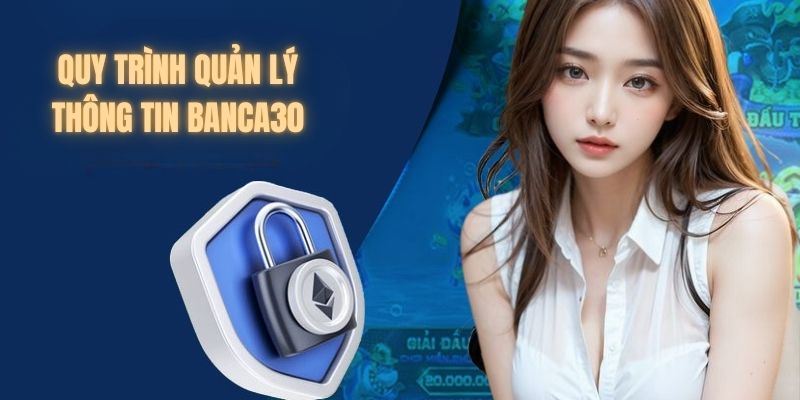 Quy định 2 bước xử lý thông tin người dùng tại Banca30