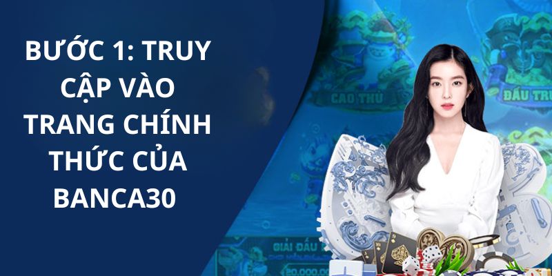 Bước đầu tiên mà người chơi phải làm là truy cập vào trang đăng nhập Banca30 