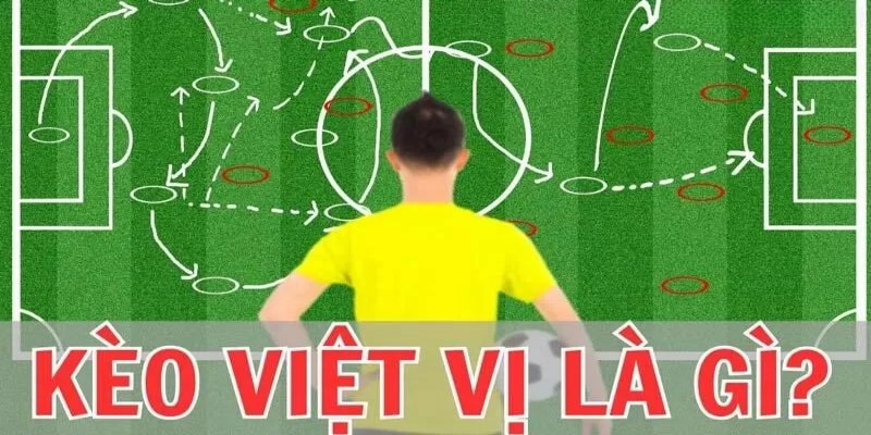 Giải thích chi tiết về kèo việt vị trong bóng đá