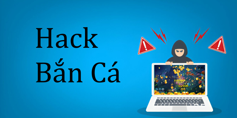 Hack Bắn Cá: Tìm Hiểu Để Quyết Định Lựa Chọn Hay Không?