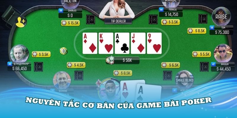 Nguyên tắc cơ bản của game bài Poker bạn cần nắm