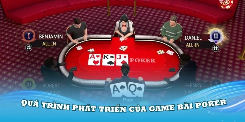 Tìm hiểu về quá trình phát triển của game bài Poker