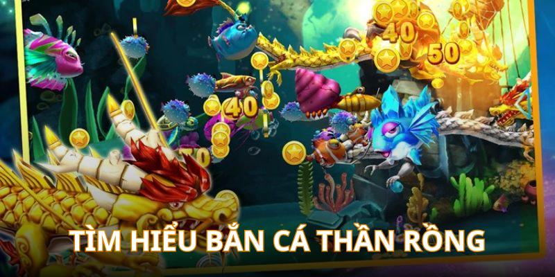 Tìm hiểu siêu phẩm game bắn cá trực tuyến thần rồng