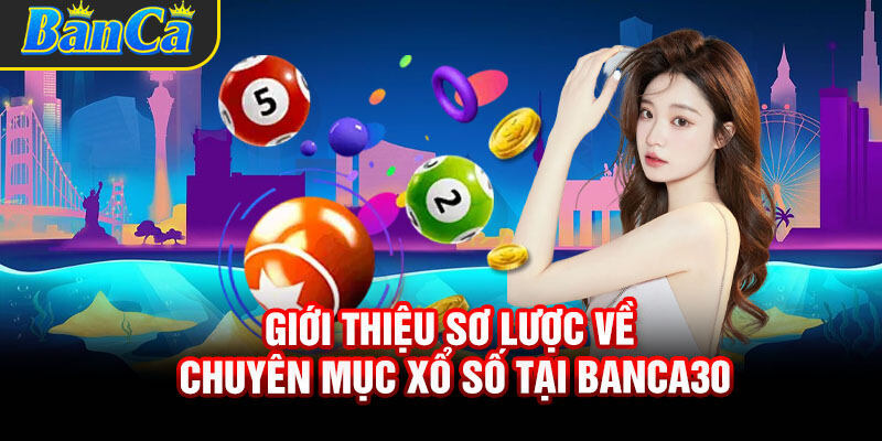 Giới thiệu sảnh game Xổ Số tại Banca30