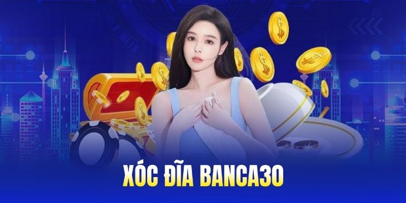 Xóc Đĩa Banca30: Hướng Dẫn Chơi Chi Tiết, Nhận Thưởng Lớn